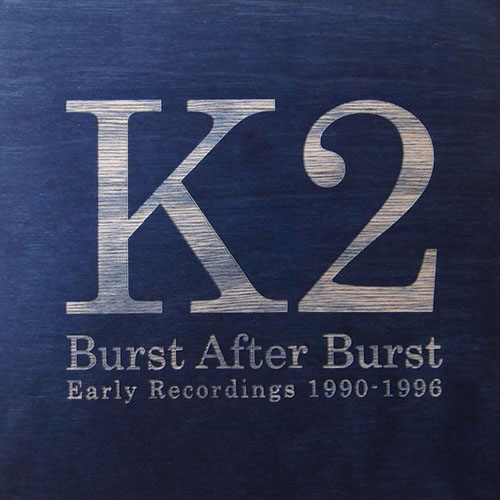 K2: Burst After Burst: Early Recordings 1990-1996 6CD